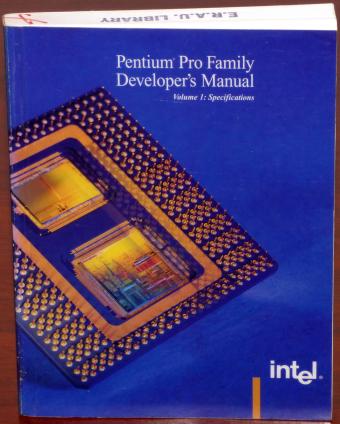 Pentium Pro Family Developer's Manual Volume 1: Specifications ISBN 1-55512-259-0 Intel 1996 E.R.A.U Aeronautica University Jack R. Hunt Memorial Library Daytona Beach Florida